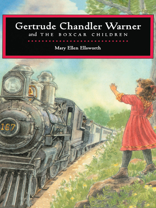 Title details for Gertrude Chandler Warner and the Boxcar Children by Mary Ellen Ellsworth - Available